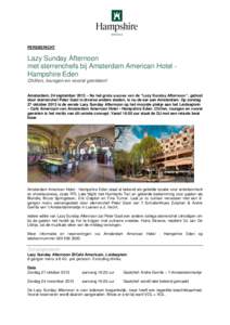 PERSBERICHT  Lazy Sunday Afternoon met sterrenchefs bij Amsterdam American Hotel Hampshire Eden Chillen, loungen en vooral genieten! Amsterdam, 24 september 2013 – Na het grote succes van de “Lazy Sunday Afternoon”