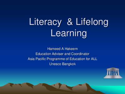 Literacy & Lifelong Learning Hameed A Hakeem Education Adviser and Coordinator Asia Pacific Programme of Education for ALL Unesco Bangkok