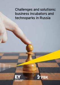 Challenges and solutions: business incubators and technoparks in Russia Contents Terms and definitions .  .  .  .  .  .  .  .  .  .  .  .  .  .  .  .  . 2