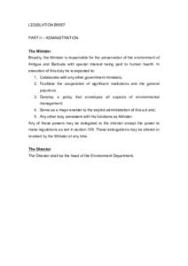 LEGISLATION BRIEF PART II – ADMINISTRATION The Minister Broadly, the Minister is responsible for the preservation of the environment of Antigua and Barbuda with special interest being paid to human health. In execution