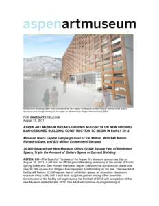 Architectural rendering of the main entrance of the new Aspen Art Museum on East Hyman Avenue in the town’s downtown core. Image courtesy of the Aspen Art Museum and Shigeru Ban Architects (SBA) FOR IMMEDIATE RELEASE A