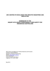 ARC CENTRE OF EXCELLENCE FOR CREATIVE INDUSTRIES AND INNOVATION SUBMISSION TO THE INQUIRY INTO ISSUES SURROUNDING CYBER-SAFETY FOR INDIGENOUS AUSTRALIANS