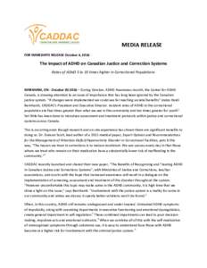 MEDIA RELEASE FOR IMMEDIATE RELEASE October 4, 2016 The Impact of ADHD on Canadian Justice and Correction Systems Rates of ADHD 5 to 10 times higher in Correctional Populations