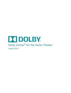 Dolby Atmos® for the Home Theater August 2014 Dolby Atmos®, the revolutionary cinema sound technology, has come to home theaters. With Dolby Atmos, content creators can precisely place and move sounds anywhere in your