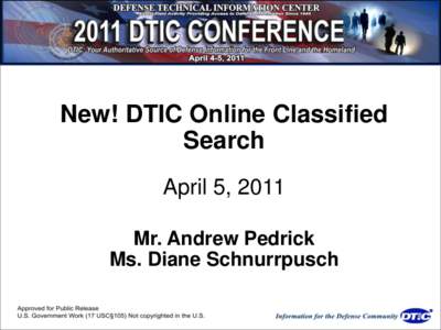 New! DTIC Online Classified Search April 5, 2011 Mr. Andrew Pedrick Ms. Diane Schnurrpusch