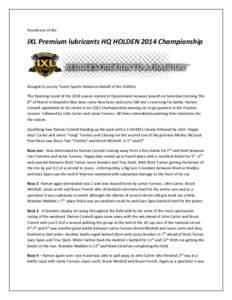 Round one of the  IXL Premium lubricants HQ HOLDEN 2014 Championship Brought to you by Turner Sports Media on behalf of the HQRAQ. The Opening round of the 2014 season started at Queensland raceway Ipswich on Saturday mo