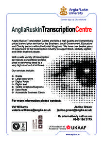 AngliaRuskinTranscriptionCentre Anglia Ruskin Transcription Centre provides a high quality and competitively priced transcription service for the Business, Local Government, Education and Charity sectors within the Unite