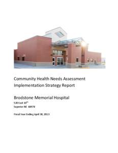 Community Health Needs Assessment Implementation Strategy Report Brodstone Memorial Hospital 520 East 10th Superior NE[removed]Fiscal Year Ending April 30, 2013