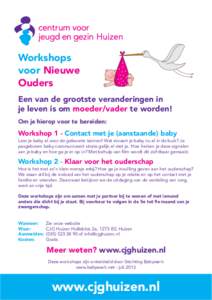 Workshops voor Nieuwe Ouders Een van de grootste veranderingen in je leven is om moeder/vader te worden! Om je hierop voor te bereiden: