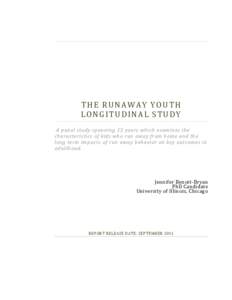 THE RUNAWAY YOUTH LONGITUDINAL STUDY A panel study spanning 15 years which examines the characteristics of kids who run away from home and the long term impacts of run away behavior on key outcomes in adulthood.