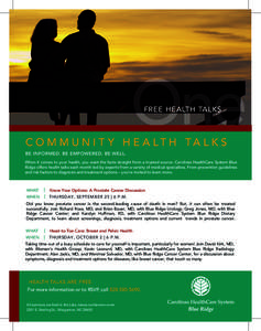 FREE HEALTH TALKS  C O M M U N I T Y H E A LT H TA L K S BE INFORMED. BE EMPOWERED. BE WELL. When it comes to your health, you want the facts straight from a trusted source. Carolinas HealthCare System Blue Ridge offers 