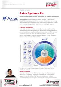 RACKSPACE CASE STUDY: AXIOS SYSTEMS 1 OF 3  CASE STUDY Axios Systems Plc Global SaaS provider chooses Rackspace for stability and support