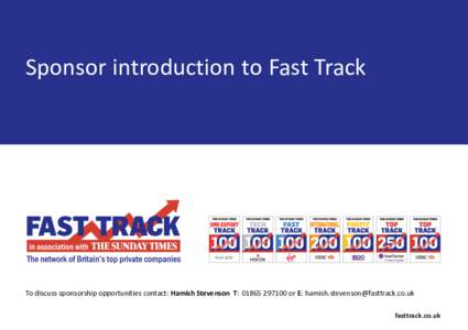 Sponsor introduction to Fast Track  Available To discuss sponsorship opportunities contact: Hamish Stevenson T: or E:  fasttrack.co.uk