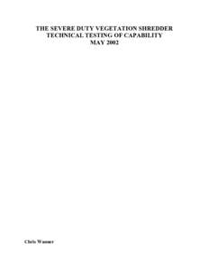 THE SEVERE DUTY VEGETATION SHREDDER TECHNICAL TESTING OF CAPABILITY MAY 2002 Chris Wanner
