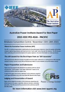Australian Power Institute Award For Best PaperIEEE PES ASIA - PACIFIC Brisbane Convention Centre November 15th-18th 2015 About the Australian Power Institute (API) The API is a national organisation established b