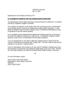 IMMEDIATE RELEASE Sep. 13, 2007 Saskatchewan Human Rights Commission 07-0 ST. ELIZABETH’S HOSPITAL SETTLES HUMAN RIGHTS COMPLAINT The Saskatchewan Human Rights Commission announced today the settlement of a complaint i