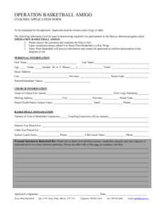 OPERATION BASKETBALL AMIGO COACHES APPLICATION FORM To be completed by the applicant. Applicants must be sixteen years of age or older. The following information will be used in determining eligibility for participation 