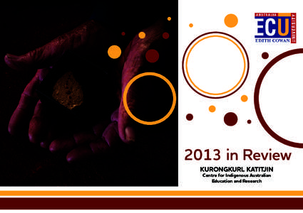 2013 in Review KURONGKURL KATITJIN Centre for Indigenous Australian Education and Research  Contents
