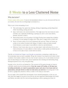 8 Weeks to a Less Cluttered Home Why declutter? Clutter comes with a price. It may not be immediately obvious to us, but the more stuff that we accumulate, the more that our things begin to demand of us. What is your clu