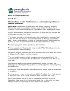 News for Immediate Release June 6, 2012 Shooting Range at Little Pine State Park in Lycoming County to Close for Cleanup, Renovation Harrisburg – Department of Conservation and Natural Resources Secretary Richard Allan