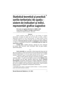 Statistică teoretică şi practică:* seriile teritoriale/de spaţiu sistem de indicatori şi indici, reprezentări grafice sugestive Prof. univ. dr. Angelica BĂCESCU-CĂRBUNARU Lector univ. dr. Monica CONDRUZ-BĂCESCU