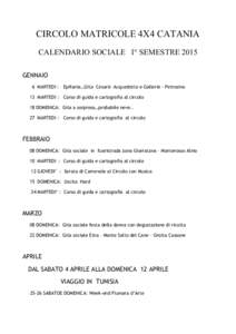 CIRCOLO MATRICOLE 4X4 CATANIA CALENDARIO SOCIALE I° SEMESTRE 2015 GENNAIO 6 MARTEDI : Epifania…Gita Cesarò- Acquedotto e Gallerie - Petrosino 13 MARTEDI : Corso di guida e cartografia al circolo 18 DOMENICA: Gita a s