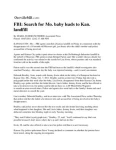 FBI: Search for Mo. baby leads to Kan. landfill By MARIA SUDEKUM FISHER Associated Press Posted: [removed]:02:17 AM PDT KANSAS CITY, Mo.—FBI agents searched a Kansas landfill on Friday in connection with the disapp