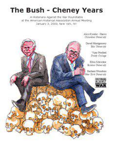 The Bush - Cheney Years A Historians Against the War Roundtable at the American Historical Association Annual Meeting