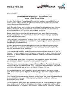 Media Release 31 October 2012 Waratah Mayfield Junior Rugby League Football Club scores a Good Sports honour Waratah Mayfield Junior Rugby League Football Club has been awarded $300 for their runner-up entry in the Austr