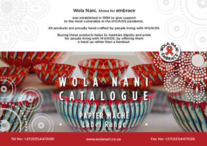 Wola Nani, Xhosa for embrace was established in 1994 to give support to the most vulnerable in the HIV/AIDS pandemic. All products are proudly hand crafted by people living with HIV/AIDS. Buying these products helps to m