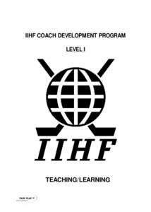 IIHF COACH DEVELOPMENT PROGRAM LEVEL I TEACHING/LEARNING  3. TEACHING TECHNIQUES