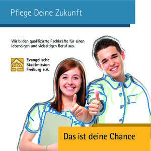 Pflege Deine Zukunft Wir bilden qualifizierte Fachkräfte für einen lebendigen und vielseitigen Beruf aus. Das ist deine Chance