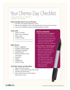 Your Chemo-Day Checklist A little preparation can make your treatment more pleasant. Breeze through check-in (on your first day) 	 o Insurance and hospital registration cards
