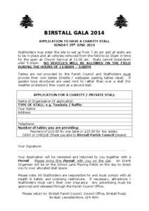 BIRSTALL GALA 2014 APPLICATION TO HAVE A CHARITY STALL SUNDAY 29th JUNE 2014 Stallholders may enter the site to set up from 7.30 am and all stalls are to be in place and all vehicles removed from the field by10:30am in t