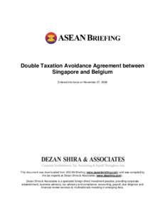 Double Taxation Avoidance Agreement between Singapore and Belgium Entered into force on November 27, 2008 This document was downloaded from ASEAN Briefing (www.aseanbriefing.com) and was compiled by the tax experts at De
