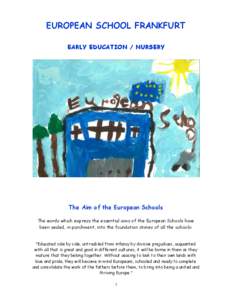 EUROPEAN SCHOOL FRANKFURT EARLY EDUCATION / NURSERY The Aim of the European Schools The words which express the essential aims of the European Schools have been sealed, in parchment, into the foundation stones of all the