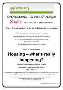 OPEN MEETING – Saturday 27th April with - The Housing and Homelessness charity Every 15 minutes a family in the UK finds themselves homeless* Do Government changes to benefits exacerbate the problem? What has happened 