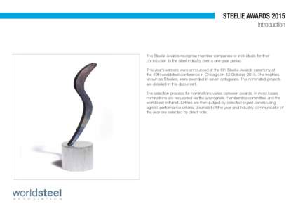STEELIE AWARDS 2015 Introduction The Steelie Awards recognise member companies or individuals for their contribution to the steel industry over a one-year period. This year’s winners were announced at the 6th Steelie A