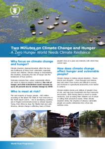 Two Minutes on Climate Change and Hunger A Zero Hunger World Needs Climate Resilience Why focus on climate change and hunger?  people’s lives at a pace and intensity with which they