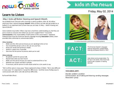 Friday, May 02, 2014  Learn to Listen May 1 kicks off Better Hearing and Speech Month. You probably know someone with a hearing or speech problem. After all, 40 million Americans have a speech-language disorder. Many of 