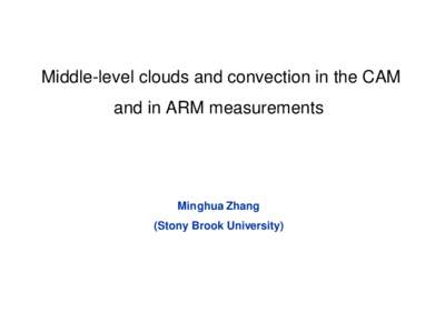 Middle-level clouds and convection in the CAM and in ARM measurements Minghua Zhang (Stony Brook University)