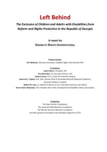 Left	
  Behind	
   The	
  Exclusion	
  of	
  Children	
  and	
  Adults	
  with	
  Disabilities	
  from	
   Reform	
  and	
  Rights	
  Protection	
  in	
  the	
  Republic	
  of	
  Georgia	
     	
  