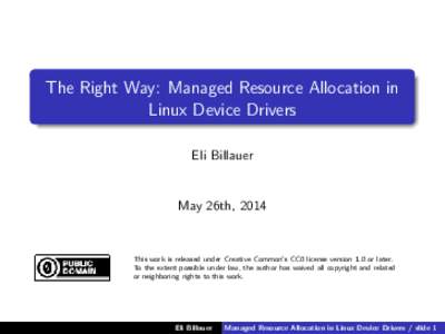 The Right Way: Managed Resource Allocation in Linux Device Drivers Eli Billauer May 26th, 2014