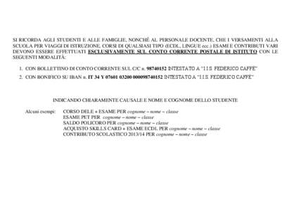 SI RICORDA AGLI STUDENTI E ALLE FAMIGLIE, NONCHÉ AL PERSONALE DOCENTE, CHE I VERSAMENTI ALLA SCUOLA PER VIAGGI DI ISTRUZIONE, CORSI DI QUALSIASI TIPO (ECDL, LINGUE ecc.) ESAMI E CONTRIBUTI VARI DEVONO ESSERE EFFETTUATI 