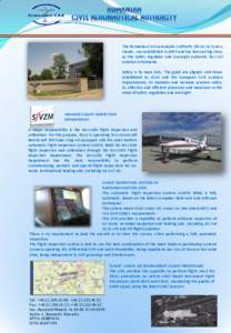 The Romanian Civil Aeronautic Authority (RCAA) as it now stands, was established in 1993 and has been acting since as the safety regulator and oversight authority for civil aviation in Romania. Safety is its main duty. T