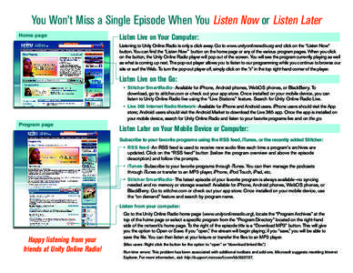 You Won’t Miss a Single Episode When You Listen Now or Listen Later Home page Listen Live on Your Computer: Listening to Unity Online Radio is only a click away. Go to www.unityonlineradio.org and click on the “Liste
