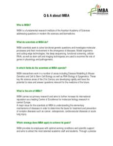 Q & A about IMBA Who is IMBA? IMBA is a fundamental research institute of the Austrian Academy of Sciences addressing questions in modern life sciences and biomedicine. What do scientists at IMBA do? IMBA scientists seek