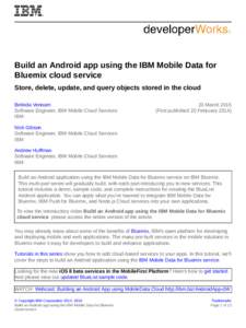 Build an Android app using the IBM Mobile Data for Bluemix cloud service Store, delete, update, and query objects stored in the cloud Belinda Vennam Software Engineer, IBM Mobile Cloud Services IBM