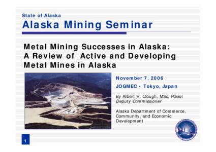 State of Alaska  Alaska Mining Seminar Metal Mining Successes in Alaska: A Review of Active and Developing Metal Mines in Alaska