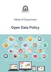 The Western Australian Whole of Government Open Data Policy Version 1.1 April 2015 Produced and published by The Department of the Premier and Cabinet Acknowledgements The Policy was developed in collaboration with Land